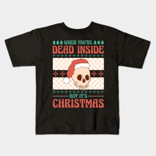 When You're Dead Inside But It's Christmas Kids T-Shirt